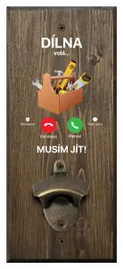 Nástěnný otvírák Dílna volá... musím jít!