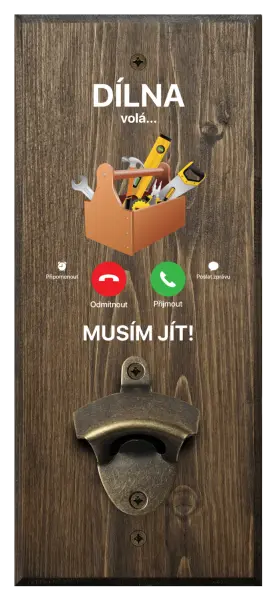 Nástěnný otvírák Dílna volá... musím jít!