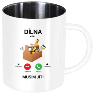 Nerezový hrnek Dílna volá... musím jít!