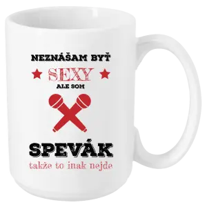 Hrnček Neznášam byť sexy, ale som spevák