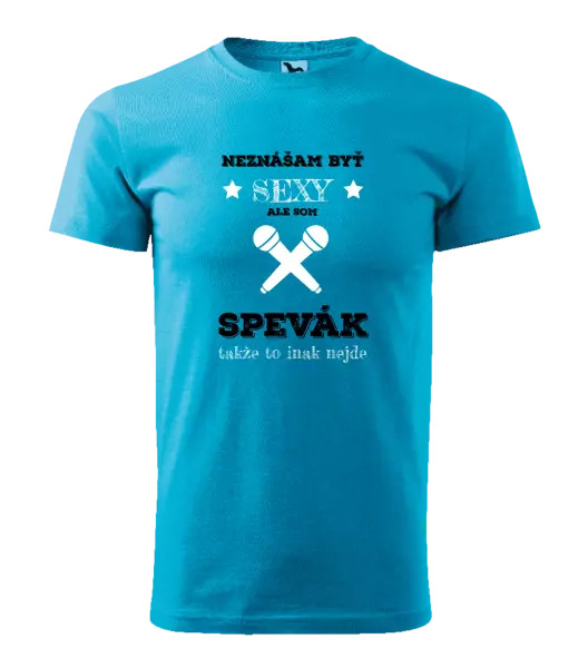 Pánske tričko Neznášam byť sexy, ale som spevák
