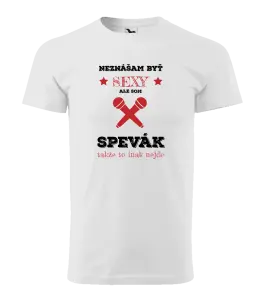Pánske tričko Neznášam byť sexy, ale som spevák