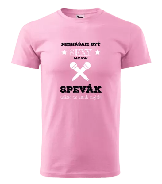 Pánske tričko Neznášam byť sexy, ale som spevák