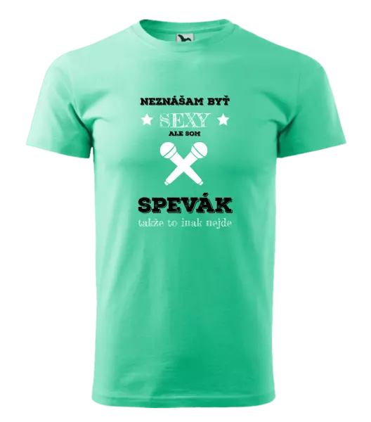 Pánske tričko Neznášam byť sexy, ale som spevák