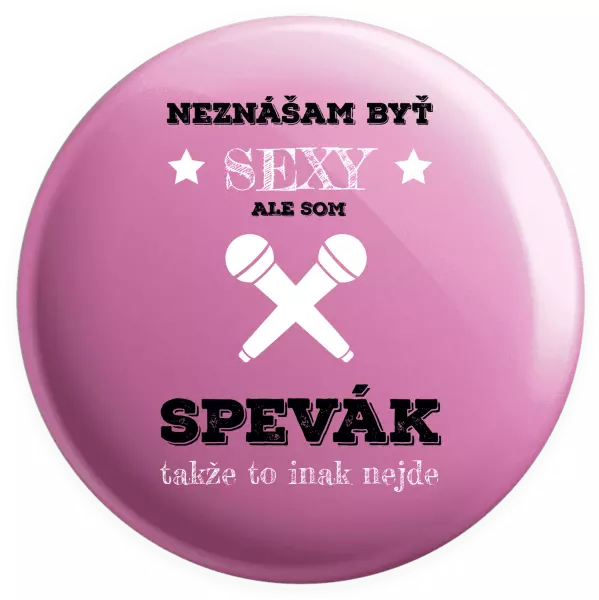 Placka Neznášam byť sexy, ale som spevák