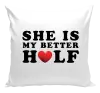 Vankúš She is my better half - kopie