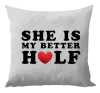 Vankúš She is my better half - kopie