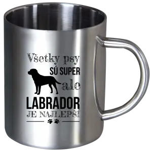 Nerezový hrnček Labrador je nejlepší - kopie