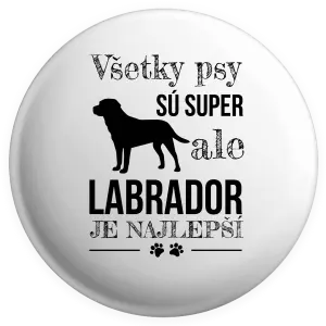 Placka Labrador je nejlepší - kopie