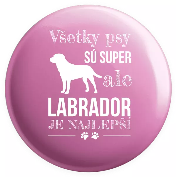 Placka Labrador je nejlepší - kopie