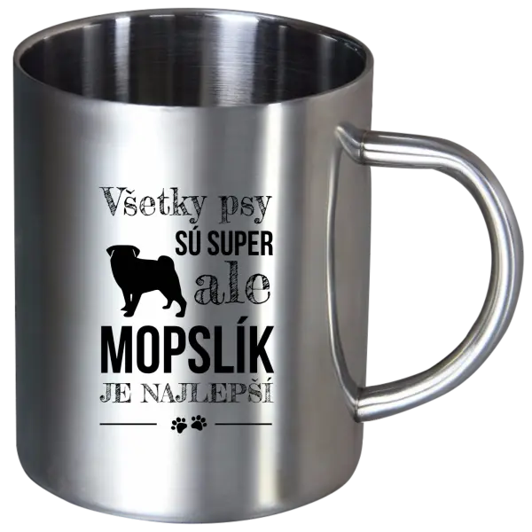Nerezový hrnček Mopsík je nejlepší - kopie