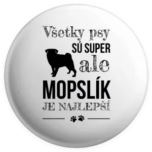 Placka Mopsík je nejlepší - kopie
