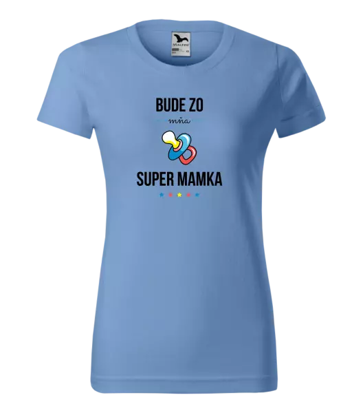 Dámske tričko Bude ze mě super mamka - kopie
