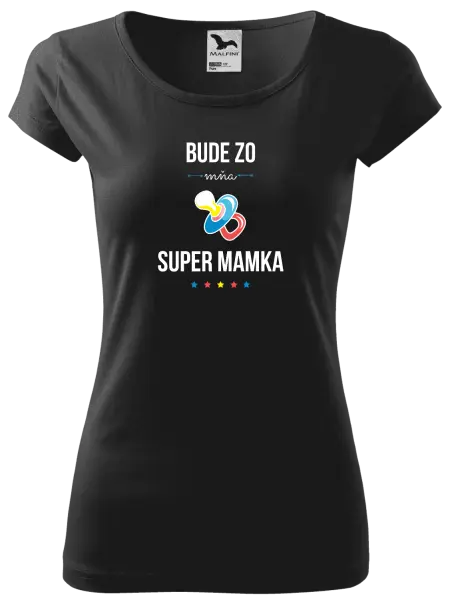 Dámske tričko Bude ze mě super mamka - kopie