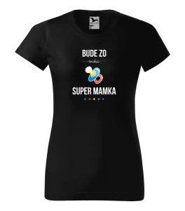 Dámske tričko Bude ze mě super mamka - kopie