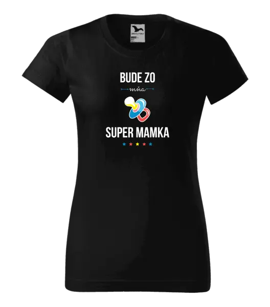 Dámske tričko Bude ze mě super mamka - kopie
