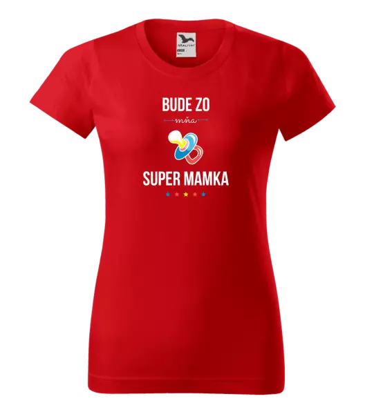Dámske tričko Bude ze mě super mamka - kopie