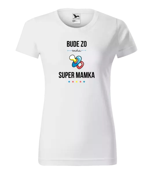 Dámske tričko Bude ze mě super mamka - kopie