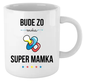 Hrnček Bude ze mě super mamka - kopie