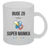 Hrnček Bude ze mě super mamka - kopie