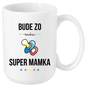 Hrnček Bude ze mě super mamka - kopie