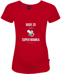 Tehotenské tričko Bude ze mě super mamka - kopie
