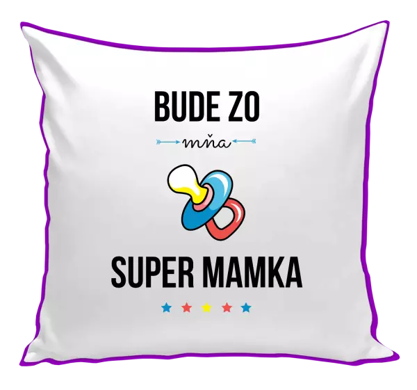 Vankúš Bude ze mě super mamka - kopie