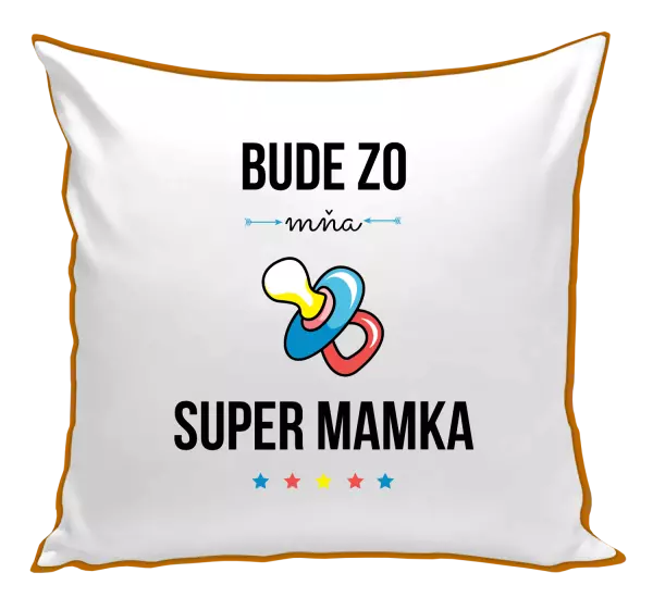 Vankúš Bude ze mě super mamka - kopie