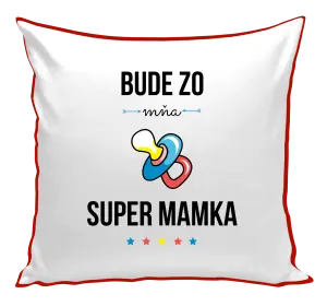 Vankúš Bude ze mě super mamka - kopie