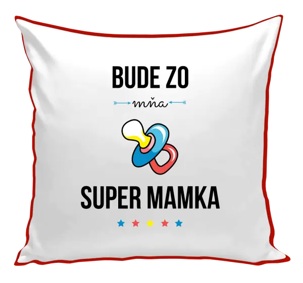 Vankúš Bude ze mě super mamka - kopie