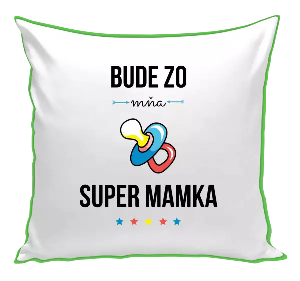 Vankúš Bude ze mě super mamka - kopie
