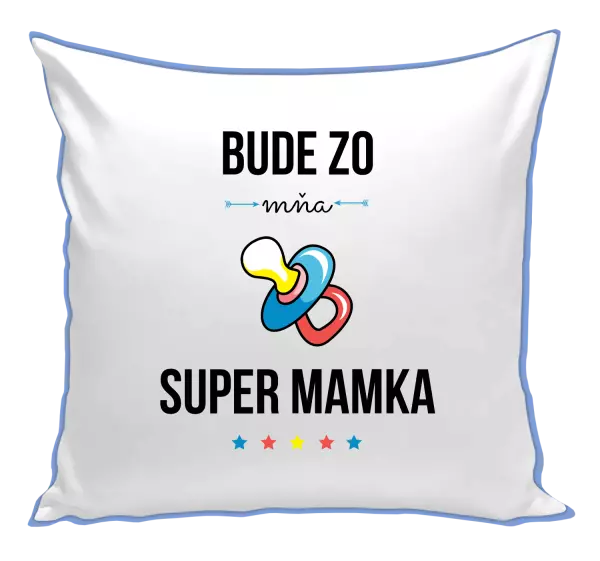 Vankúš Bude ze mě super mamka - kopie