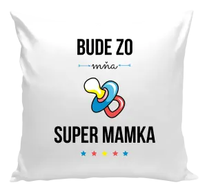 Vankúš Bude ze mě super mamka - kopie