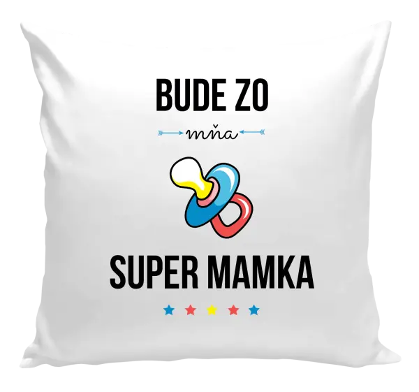 Vankúš Bude ze mě super mamka - kopie