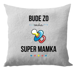 Vankúš Bude ze mě super mamka - kopie