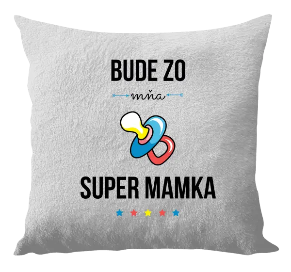 Vankúš Bude ze mě super mamka - kopie