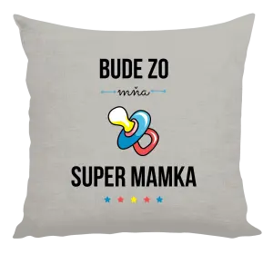 Vankúš Bude ze mě super mamka - kopie