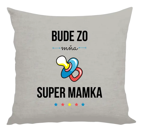 Vankúš Bude ze mě super mamka - kopie