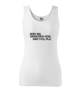Dámske tielko Keby bol, mám titul Ph.D.  - kopie