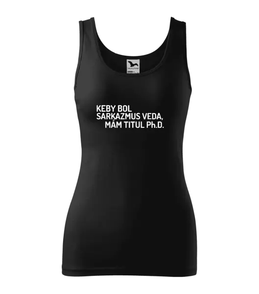 Dámske tielko Keby bol, mám titul Ph.D.  - kopie