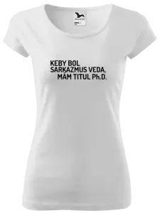 Dámske tričko Keby bol, mám titul Ph.D.  - kopie