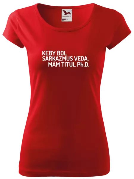 Dámske tričko Keby bol, mám titul Ph.D.  - kopie