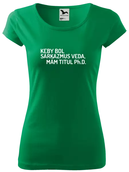Dámske tričko Keby bol, mám titul Ph.D.  - kopie