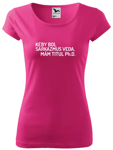 Dámske tričko Keby bol, mám titul Ph.D.  - kopie