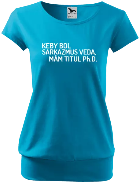 Dámske tričko Keby bol, mám titul Ph.D.  - kopie