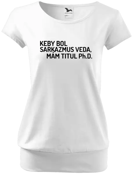 Dámske tričko Keby bol, mám titul Ph.D.  - kopie