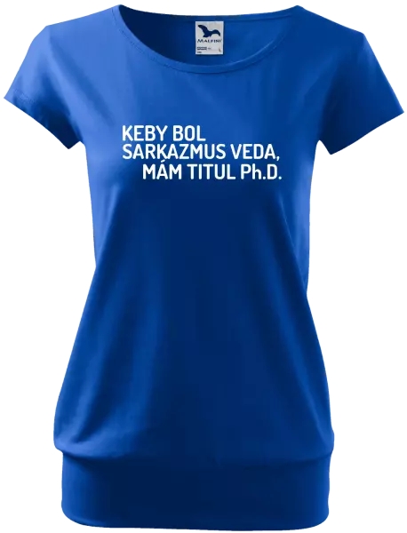 Dámske tričko Keby bol, mám titul Ph.D.  - kopie