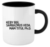 Hrnček  Keby bol, mám titul Ph.D.  - kopie