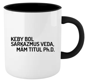 Hrnček  Keby bol, mám titul Ph.D.  - kopie