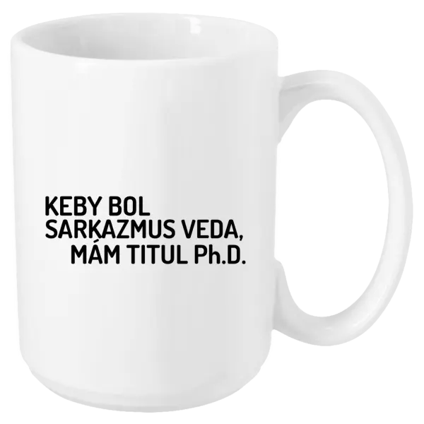 Hrnček Keby bol, mám titul Ph.D.  - kopie